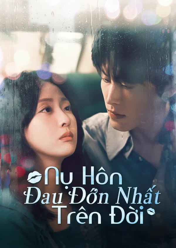 Xem Phim Nụ Hôn Đau Đớn Nhất Trên Đời Vietsub HD Online